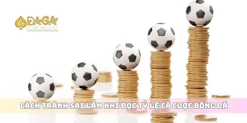 Cách tránh sai lầm khi đọc tỷ lệ cá cược bóng đá
