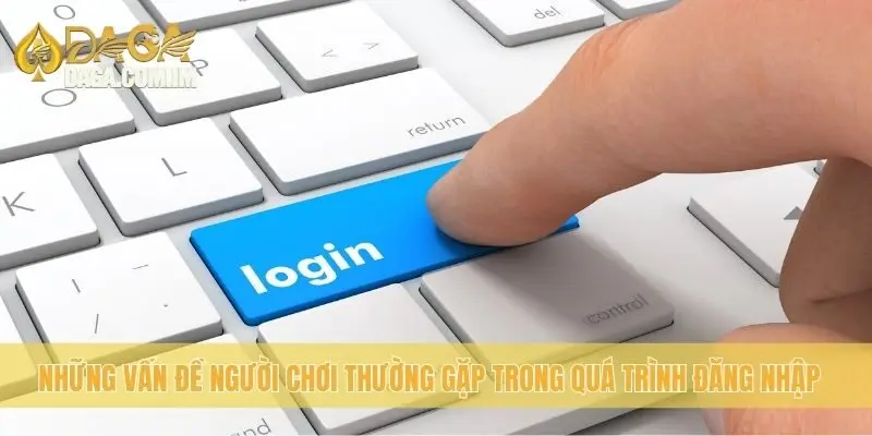 Những vấn đề người chơi thường gặp trong quá trình đăng nhập