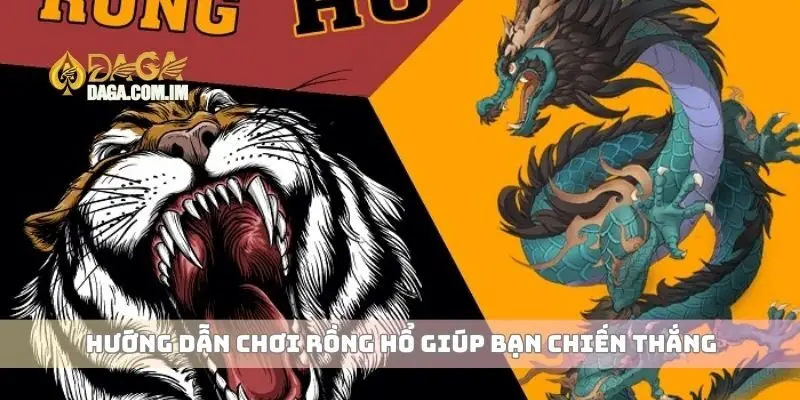 Hướng dẫn chơi Rồng Hổ giúp bạn chiến thắng