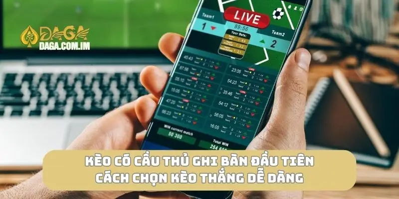 Kèo có cầu thủ ghi bàn đầu tiên