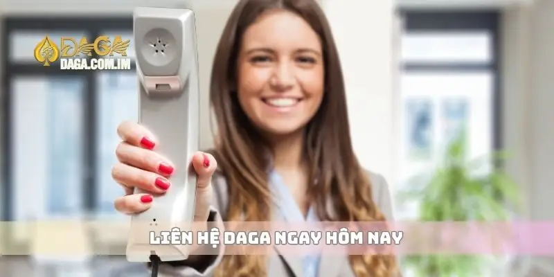Liên hệ Daga ngay hôm nay