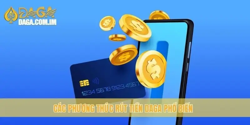Các phương thức rút tiền Daga phổ biến 